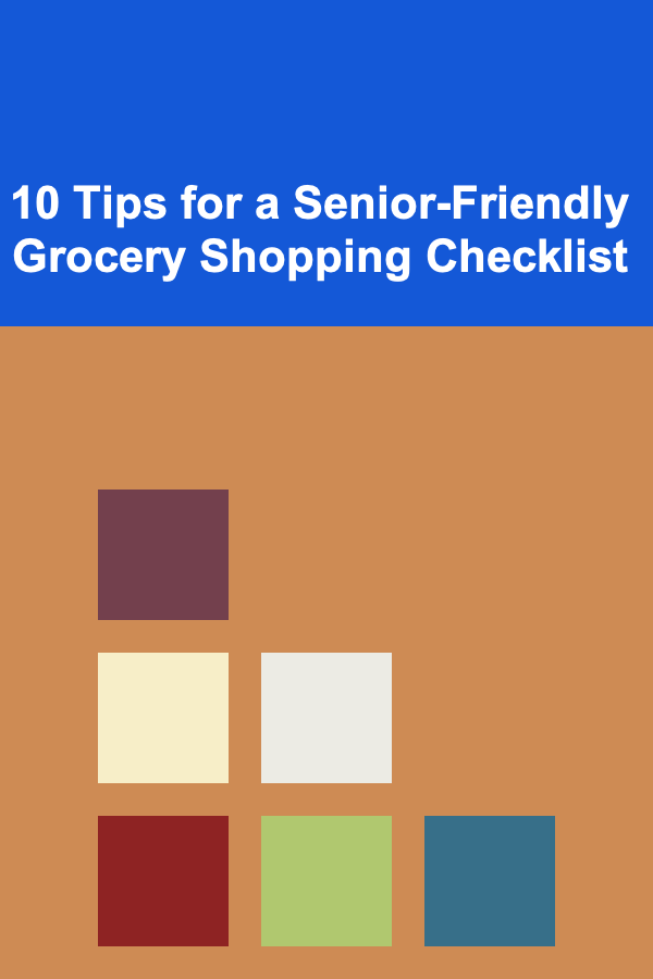 10 Tips for a Senior-Friendly Grocery Shopping Checklist
