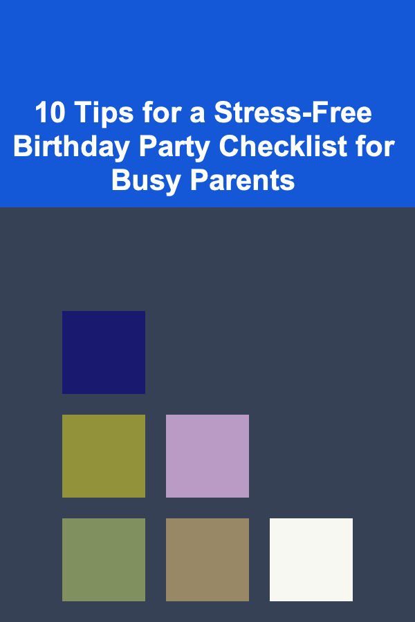 10 Tips for a Stress-Free Birthday Party Checklist for Busy Parents