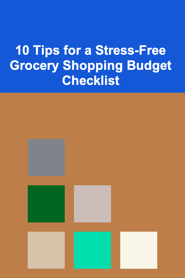 10 Tips for a Stress-Free Grocery Shopping Budget Checklist