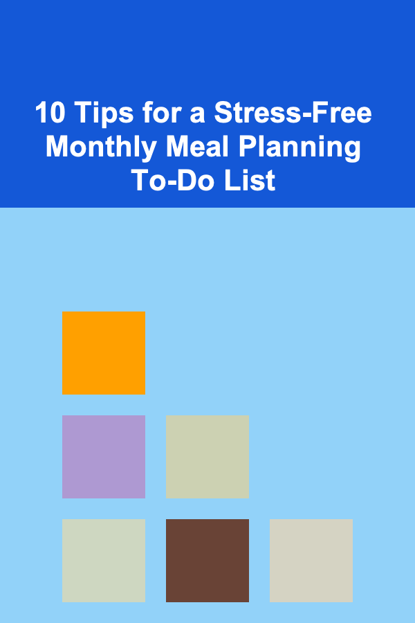 10 Tips for a Stress-Free Monthly Meal Planning To-Do List