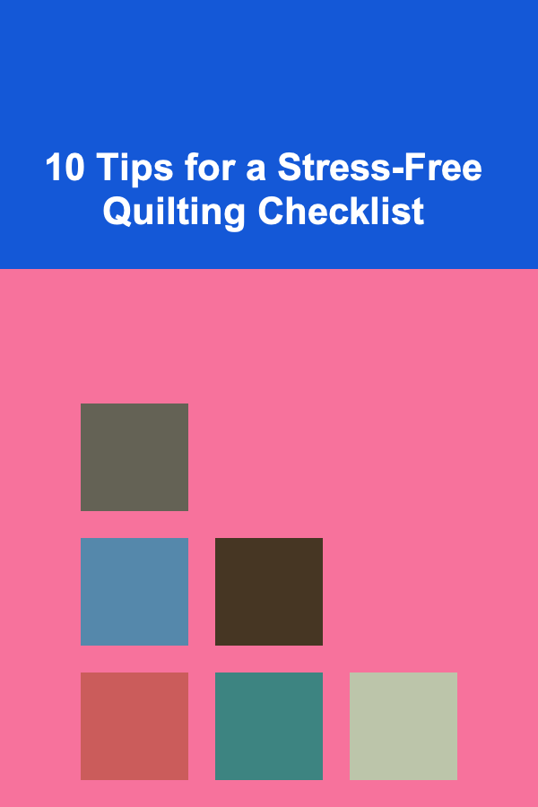 10 Tips for a Stress-Free Quilting Checklist