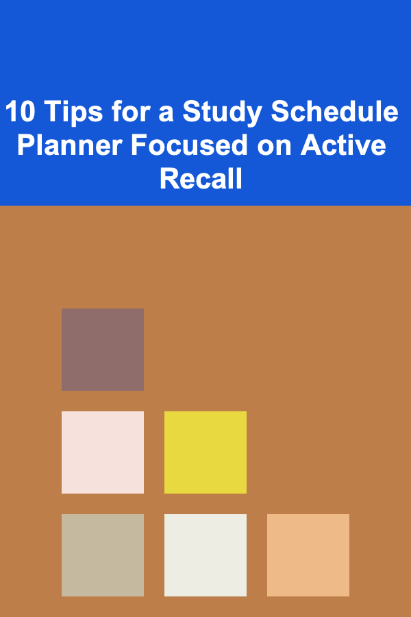 10 Tips for a Study Schedule Planner Focused on Active Recall