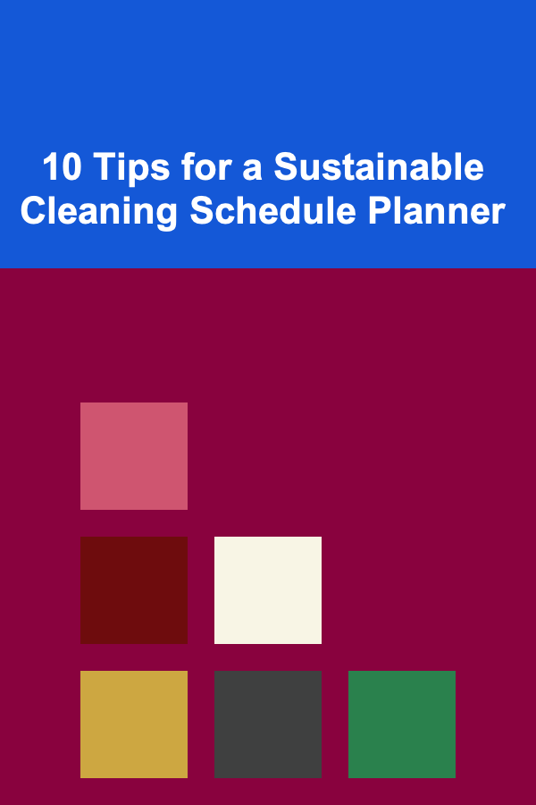 10 Tips for a Sustainable Cleaning Schedule Planner