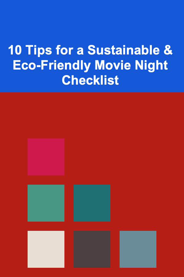 10 Tips for a Sustainable & Eco-Friendly Movie Night Checklist