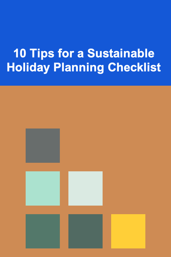 10 Tips for a Sustainable Holiday Planning Checklist