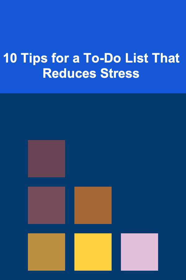 10 Tips for a To-Do List That Reduces Stress