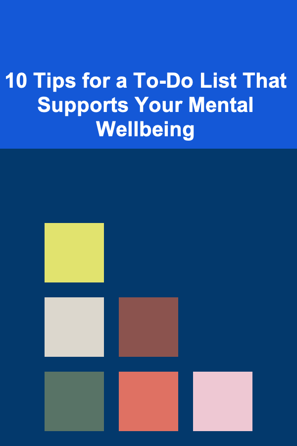 10 Tips for a To-Do List That Supports Your Mental Wellbeing
