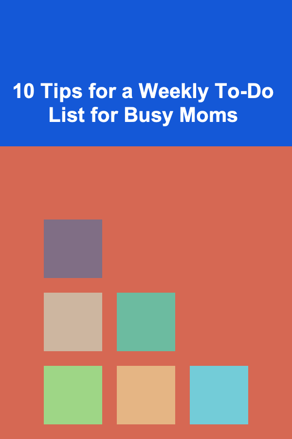 10 Tips for a Weekly To-Do List for Busy Moms