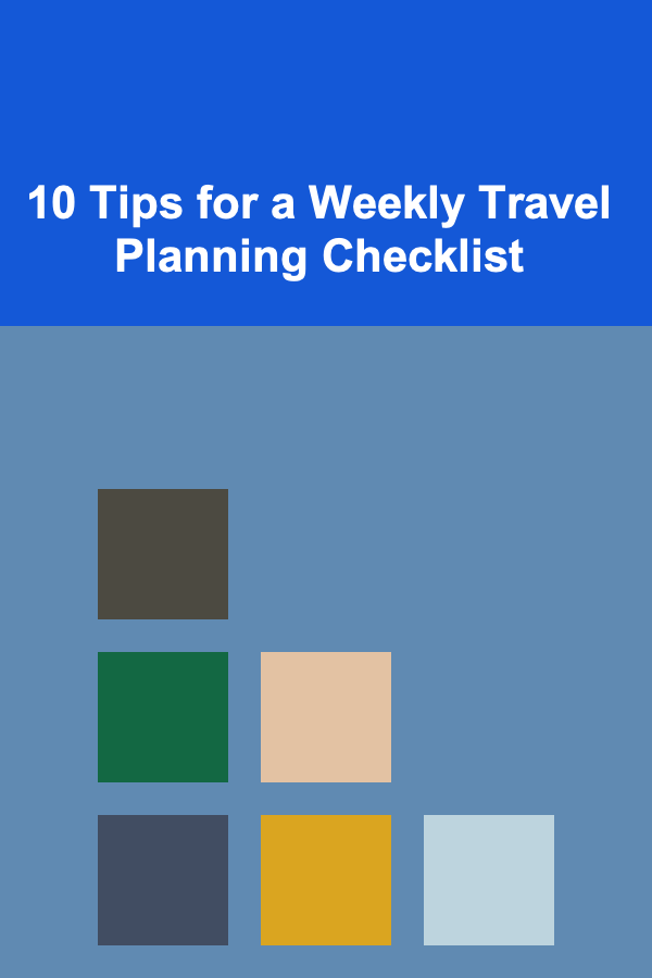 10 Tips for a Weekly Travel Planning Checklist