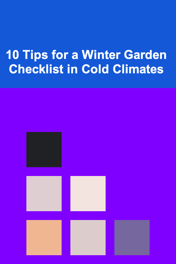 10 Tips for a Winter Garden Checklist in Cold Climates