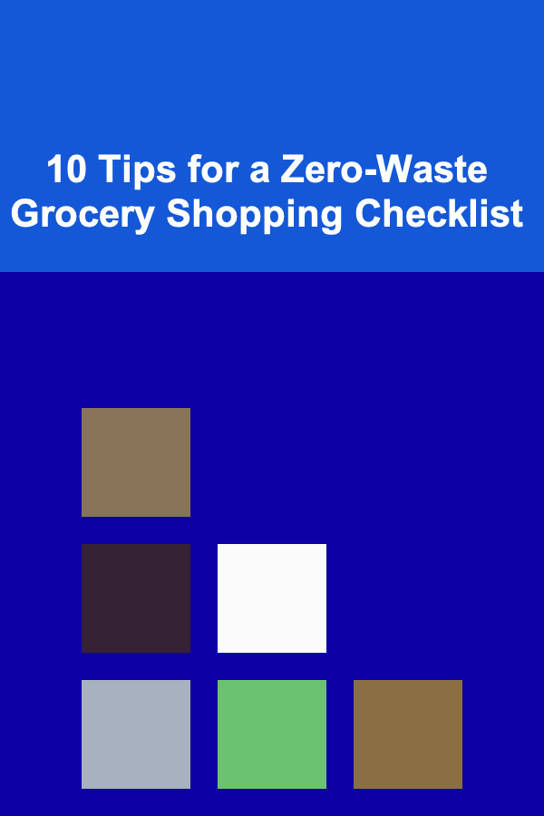 10 Tips for a Zero-Waste Grocery Shopping Checklist