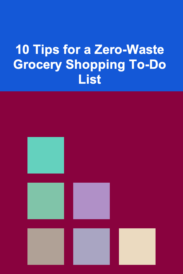 10 Tips for a Zero-Waste Grocery Shopping To-Do List