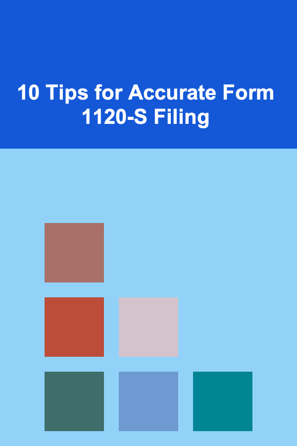 10 Tips for Accurate Form 1120-S Filing