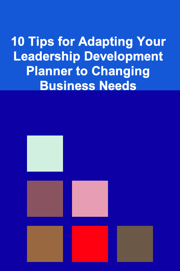 10 Tips for Adapting Your Leadership Development Planner to Changing Business Needs