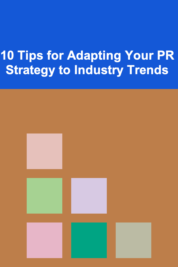 10 Tips for Adapting Your PR Strategy to Industry Trends