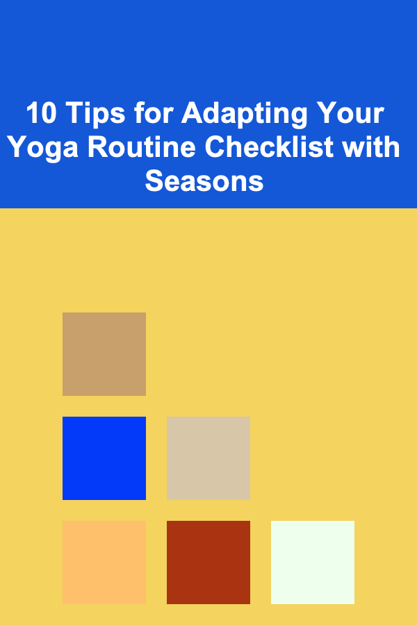 10 Tips for Adapting Your Yoga Routine Checklist with Seasons