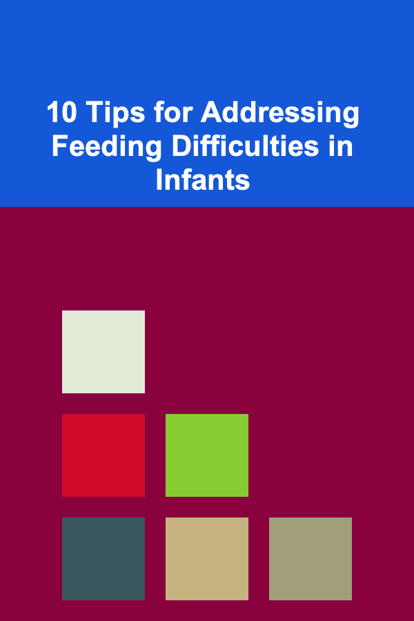 10 Tips for Addressing Feeding Difficulties in Infants