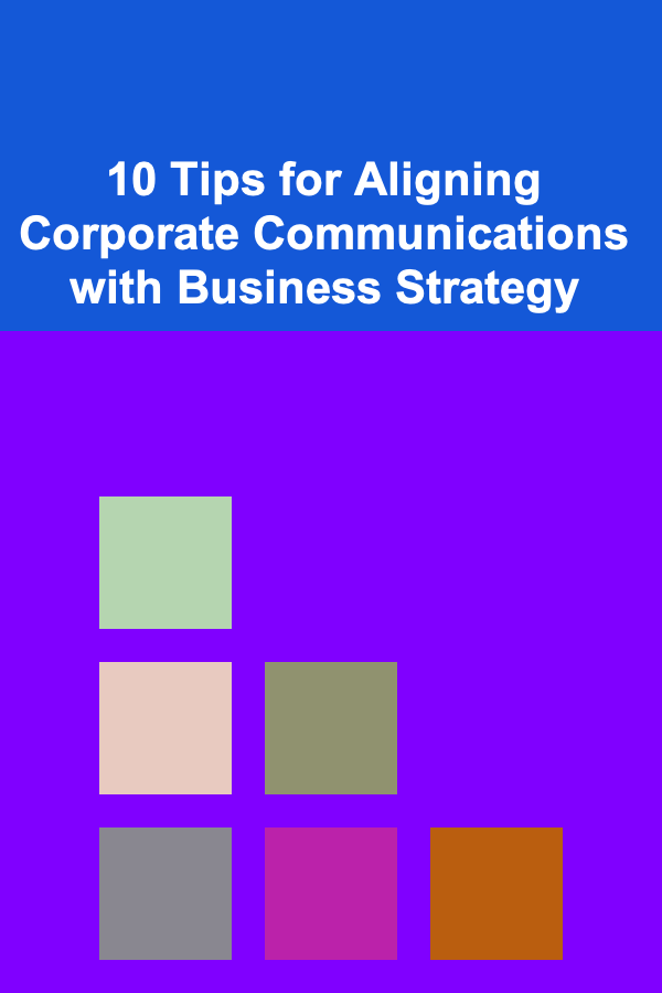 10 Tips for Aligning Corporate Communications with Business Strategy