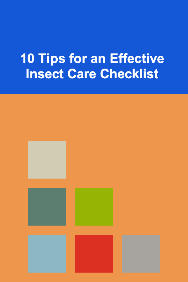 10 Tips for an Effective Insect Care Checklist