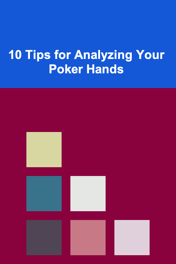 10 Tips for Analyzing Your Poker Hands