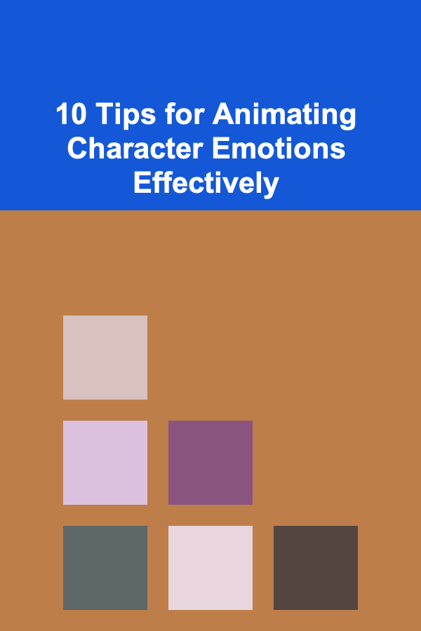 10 Tips for Animating Character Emotions Effectively