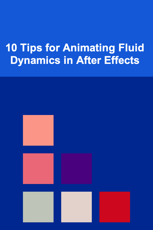 10 Tips for Animating Fluid Dynamics in After Effects