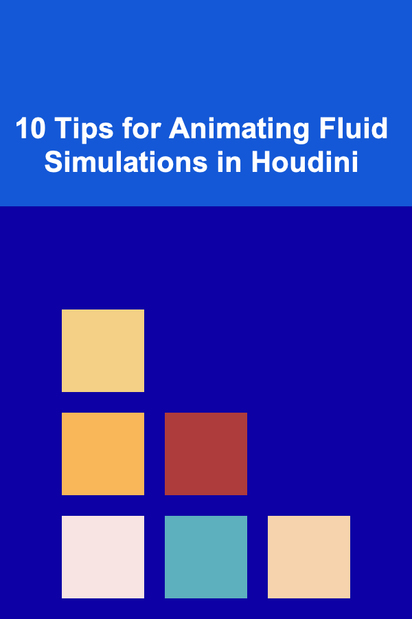 10 Tips for Animating Fluid Simulations in Houdini