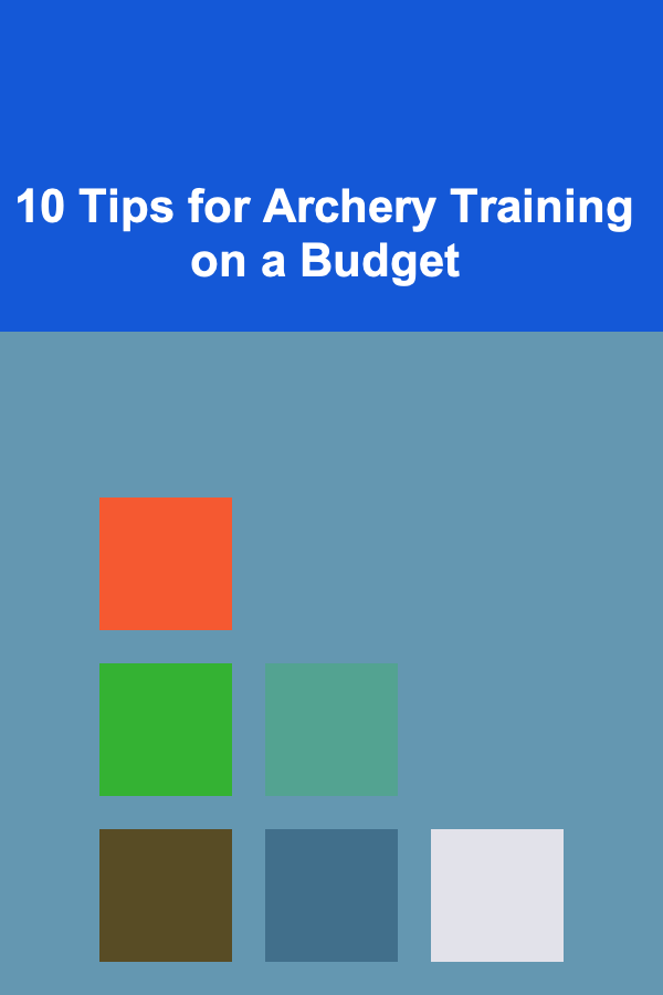 10 Tips for Archery Training on a Budget