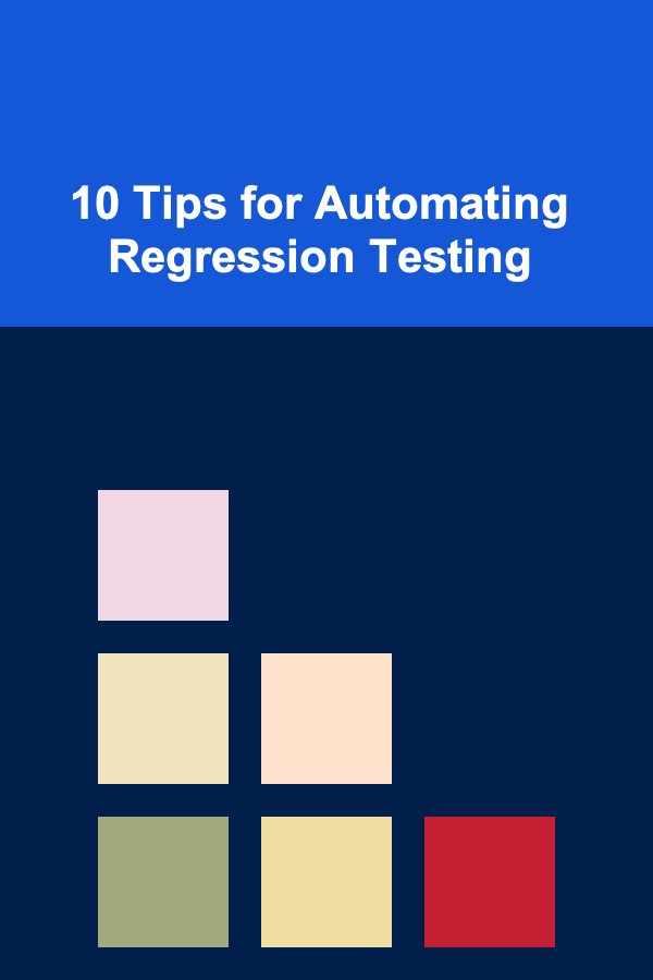 10 Tips for Automating Regression Testing