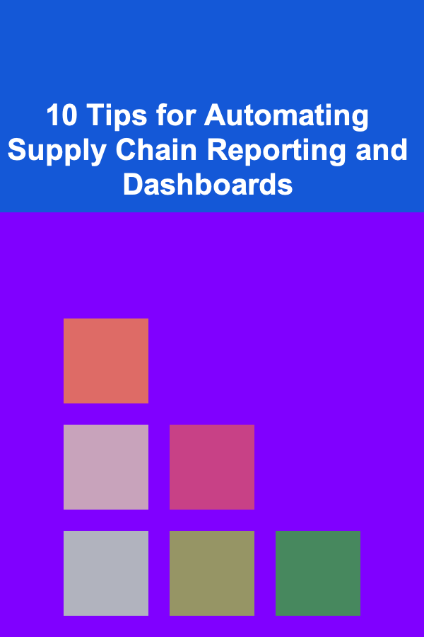10 Tips for Automating Supply Chain Reporting and Dashboards