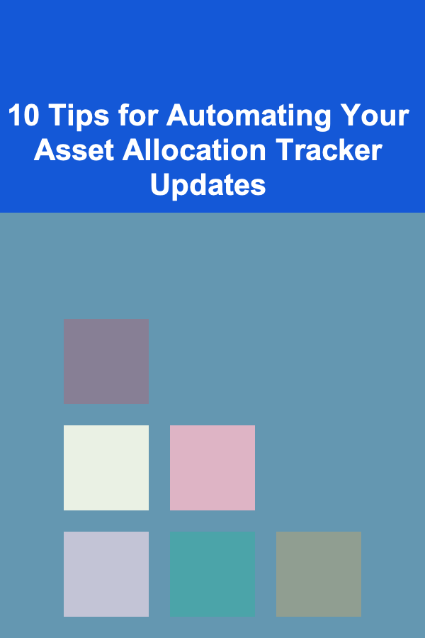 10 Tips for Automating Your Asset Allocation Tracker Updates