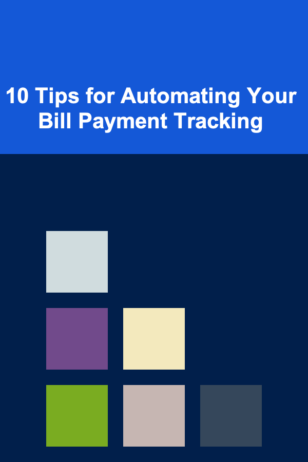 10 Tips for Automating Your Bill Payment Tracking