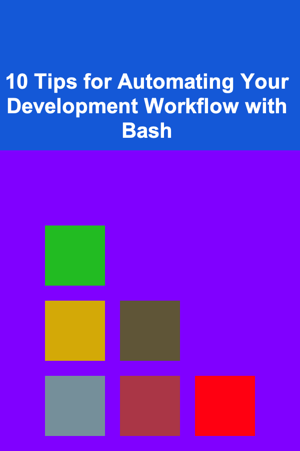 10 Tips for Automating Your Development Workflow with Bash