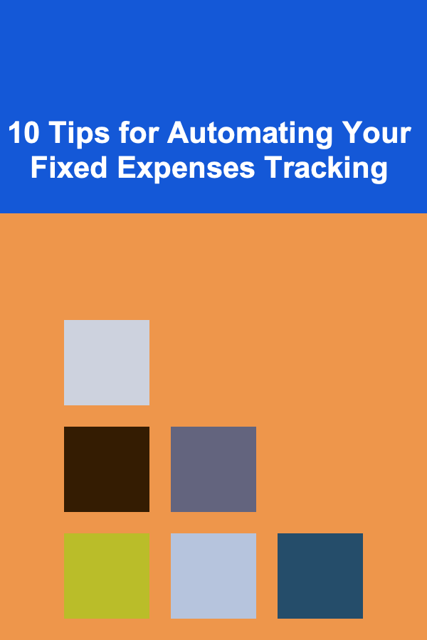 10 Tips for Automating Your Fixed Expenses Tracking