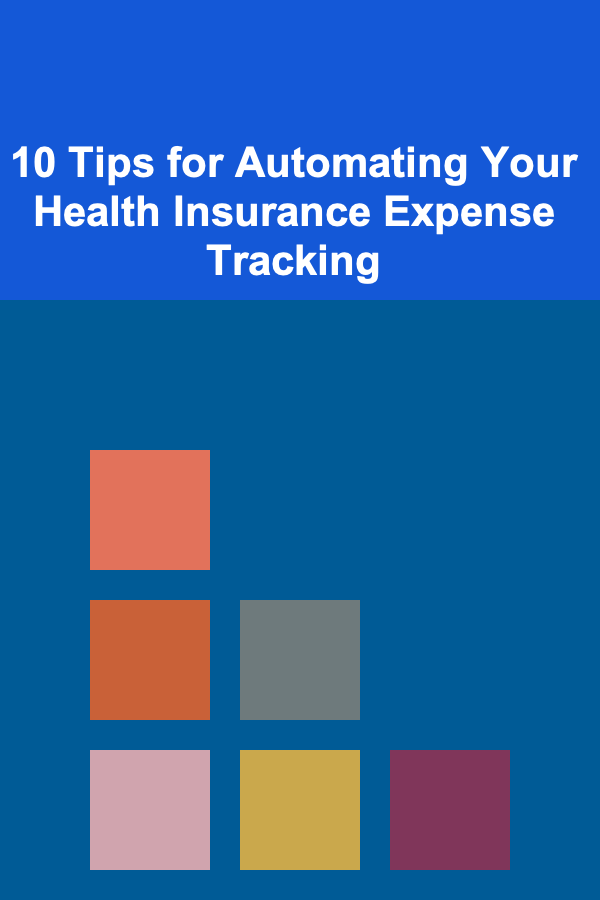 10 Tips for Automating Your Health Insurance Expense Tracking
