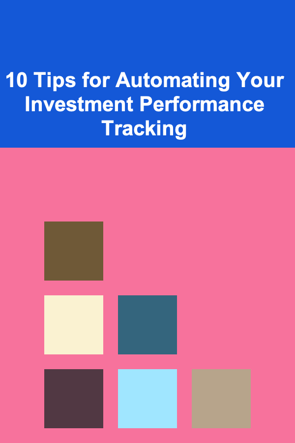 10 Tips for Automating Your Investment Performance Tracking