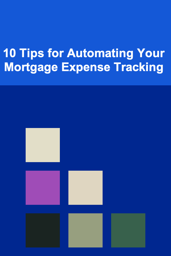 10 Tips for Automating Your Mortgage Expense Tracking