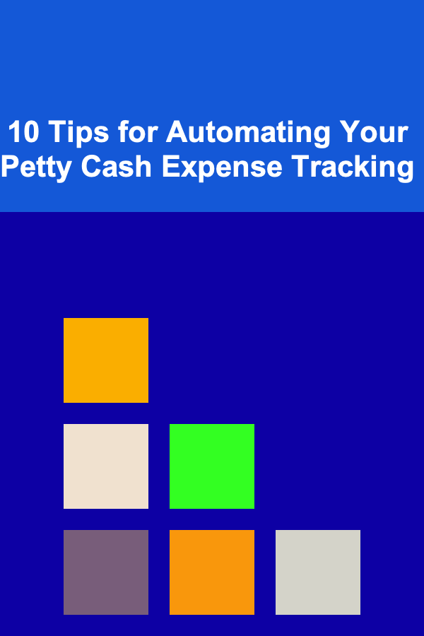 10 Tips for Automating Your Petty Cash Expense Tracking