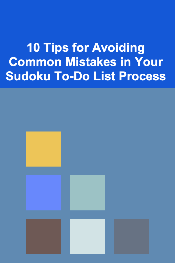 10 Tips for Avoiding Common Mistakes in Your Sudoku To-Do List Process