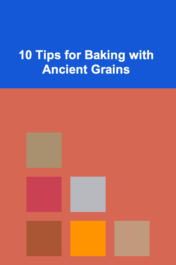 10 Tips for Baking with Ancient Grains