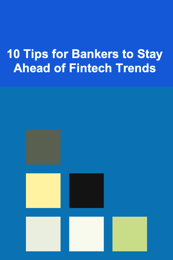 10 Tips for Bankers to Stay Ahead of Fintech Trends