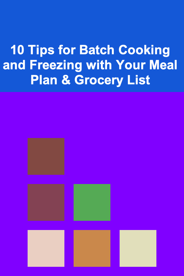 10 Tips for Batch Cooking and Freezing with Your Meal Plan & Grocery List