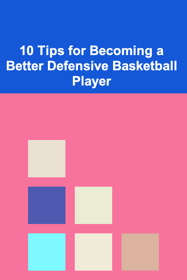 10 Tips for Becoming a Better Defensive Basketball Player