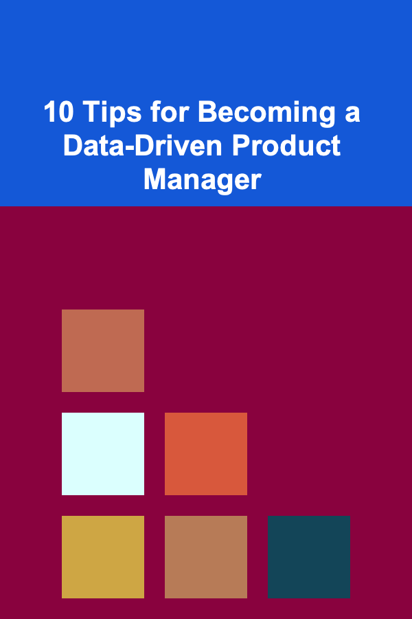 10 Tips for Becoming a Data-Driven Product Manager