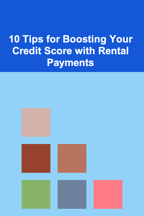 10 Tips for Boosting Your Credit Score with Rental Payments