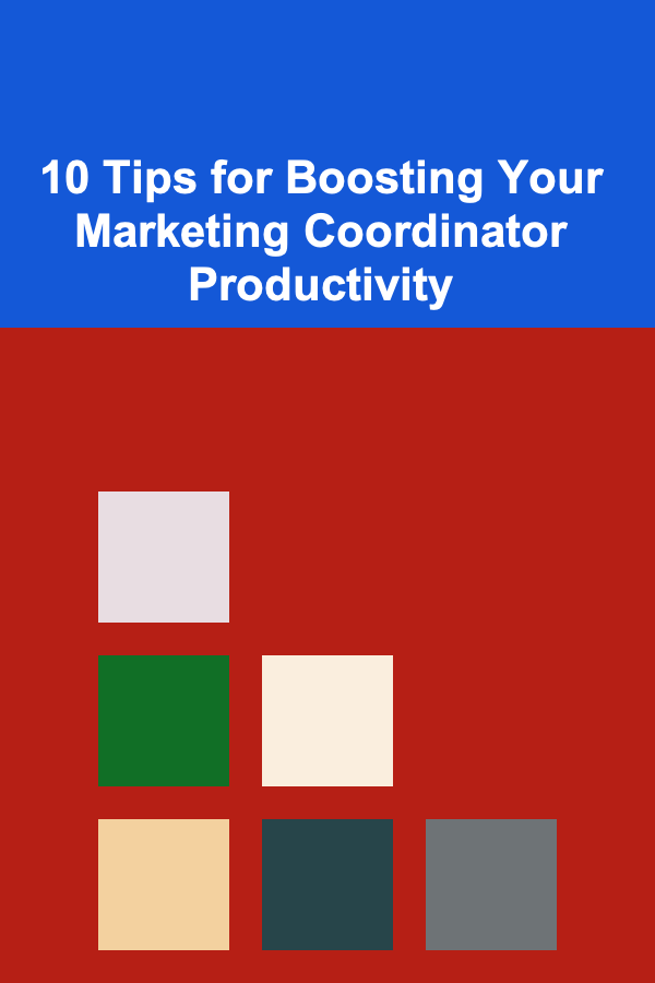 10 Tips for Boosting Your Marketing Coordinator Productivity