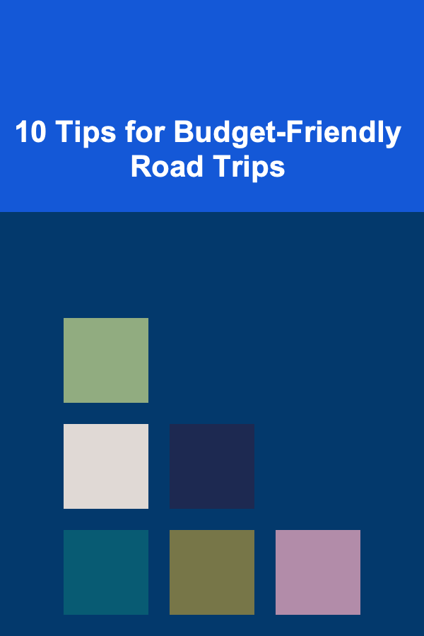 10 Tips for Budget-Friendly Road Trips