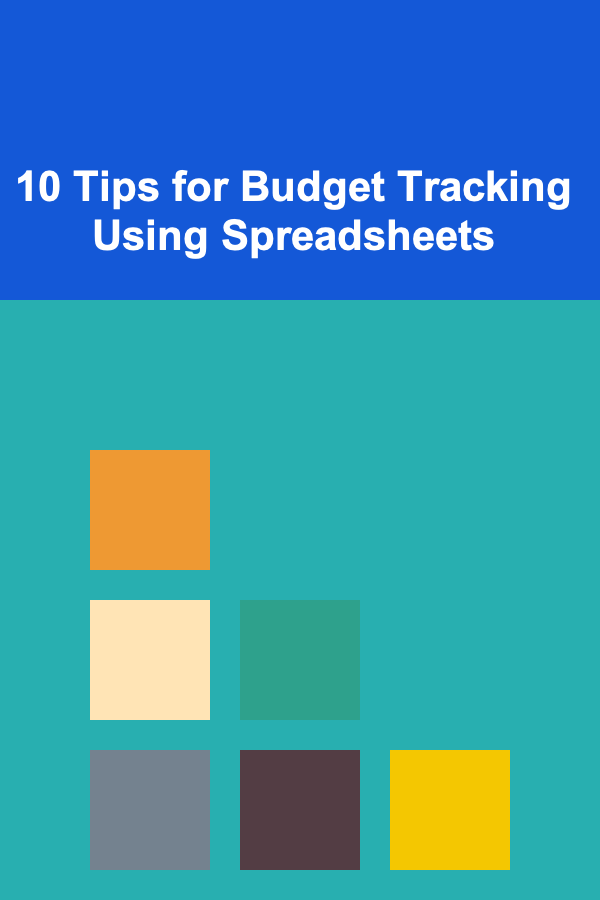 10 Tips for Budget Tracking Using Spreadsheets