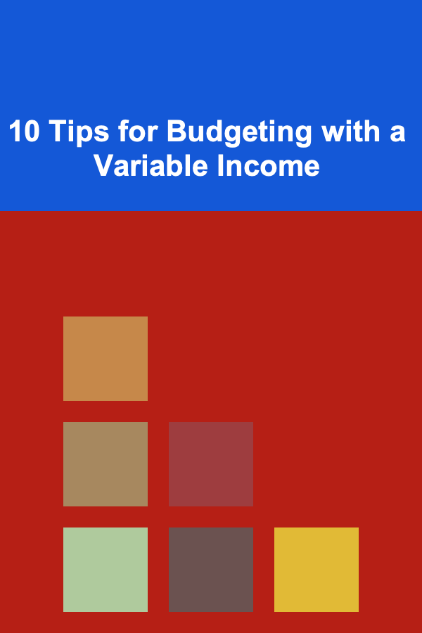 10 Tips for Budgeting with a Variable Income