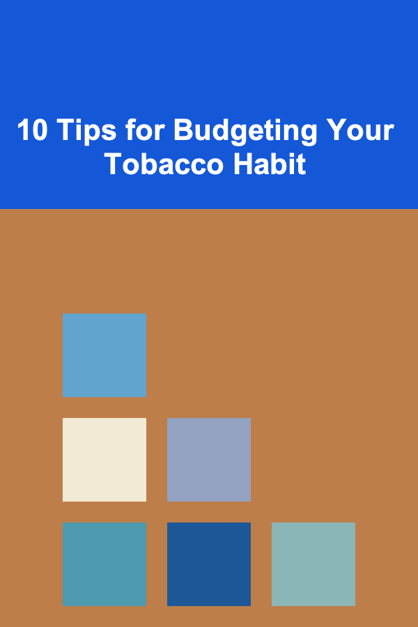 10 Tips for Budgeting Your Tobacco Habit